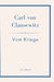 Carl von Clausewitz: Vom Kriege. Vollständige Neuausgabe der acht Bücher in einem Band: Der Klassiker der Strategie und Militärtheorie by Carl Von Clausewitz