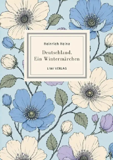 Heinrich Heine: Deutschland. Ein Wintermärchen. Vollständige Neuausgabe: Ein Klassiker politischer Satire voller Witz und Lebensfreude by Heinrich Heine