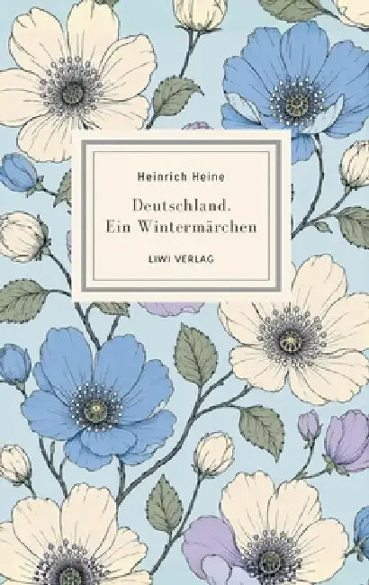 Heinrich Heine: Deutschland. Ein Wintermärchen. Vollständige Neuausgabe: Ein Klassiker politischer Satire voller Witz und Lebensfreude by Heinrich Heine
