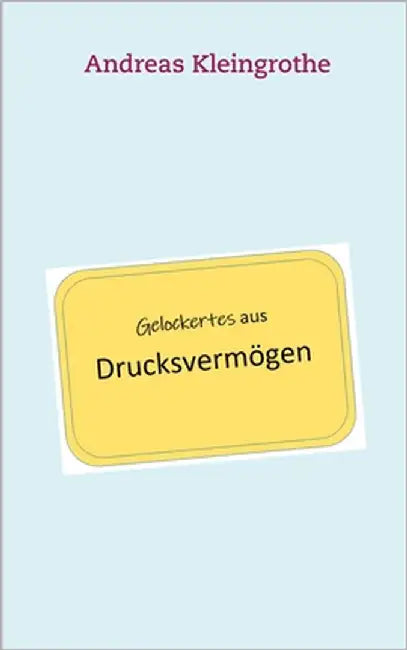Gelockertes aus Drucksvermögen by Kleingrothe, Andreas