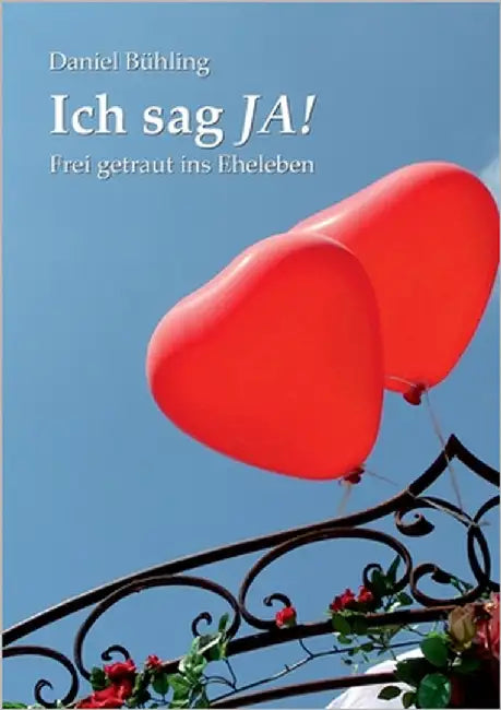 Ich sag JA!: Frei getraut ins Eheleben by Bühling, Daniel