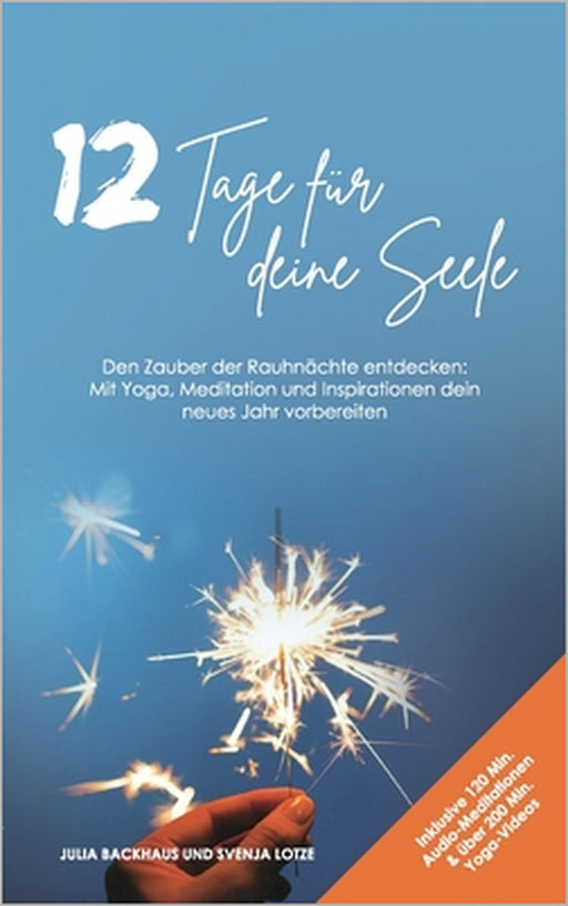 12 Tage für deine Seele: Den Zauber der Rauhnächte entdecken: Mit Yoga, Meditation und Inspirationen dein neues Jahr vorbereiten by Julia Backhaus, Svenja Lotze