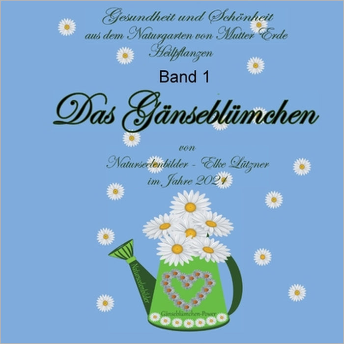 Das Gänseblümchen: Heilpflanzen Band 1 by Elke Lützner