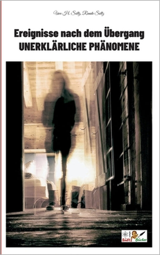 Ereignisse nach dem Übergang - Unerklärliche Phänomene by Uwe H. Sültz, Renate Sültz