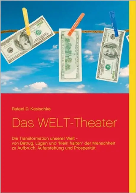 Das WELT-Theater: Die Transformation unserer Welt by Kasischke, Rafael D.