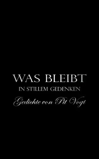 Was bleibt: In stillem Gedenken by Pit Vogt