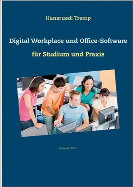 Digital Workplace und Office-Software: für Studium und Praxis by Tremp, Hansruedi