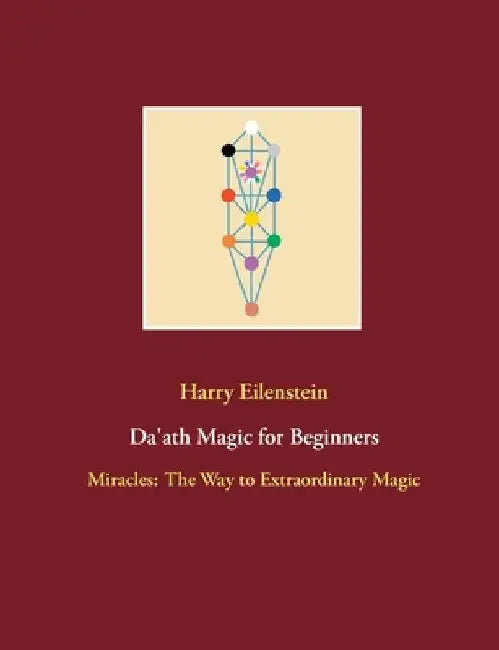 Da'ath Magic for Beginners: Miracles: The Way to Extraordinary Magic by Harry Eilenstein