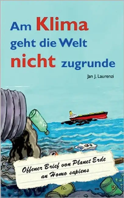 Am Klima geht die Welt nicht zugrunde: Offener Brief von Planet Erde an Homo sapiens by Laurenzi, Jan J.