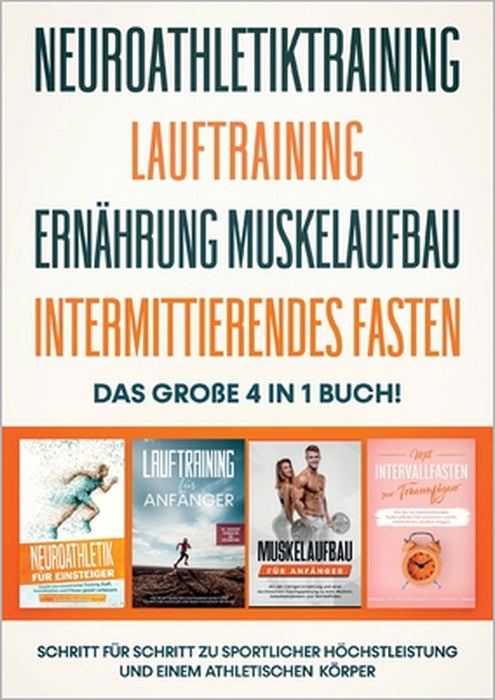 Neuroathletiktraining Lauftraining Ernährung Muskelaufbau Intermittierendes Fasten - Das große 4 in 1 Buch: Schritt für Schritt zu sportlicher Höchstl by Philip Roden