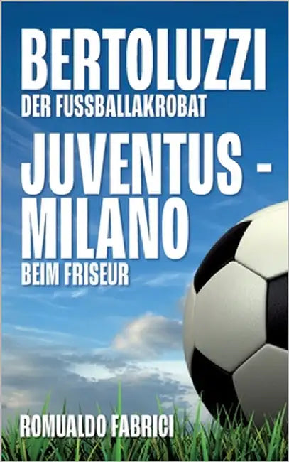 Bertoluzzi: Der Fußballakkrobat by Fabrici, Romualdo