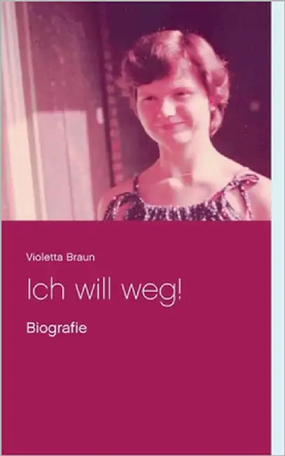Ich will weg!: Biografie by Braun, Violetta