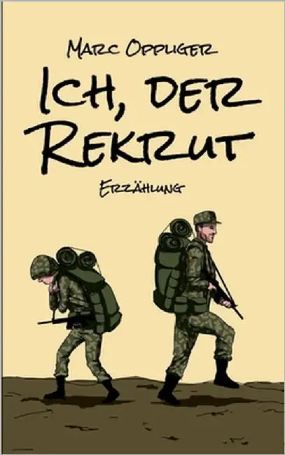 Ich, der Rekrut by Oppliger, Marc
