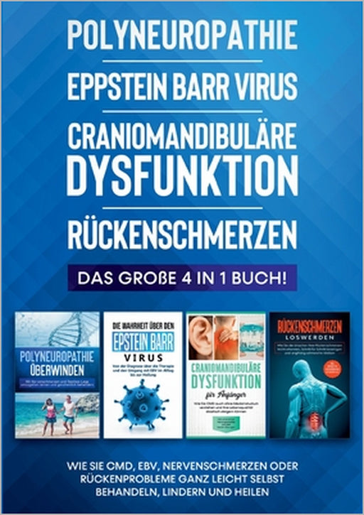 Polyneuropathie Eppstein Barr Virus Craniomandibuläre Dysfunktion Rückenschmerzen: Das große 4 in 1 Buch! Wie Sie CMD, EBV, Nervenschmerzen oder Rücke by Katharina Neustedt
