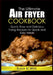 The Ultimate Air Fryer Cookbook: Quick, Easy and Delicious Frying Recipes for Quick and Easy Meals by Elma Boren