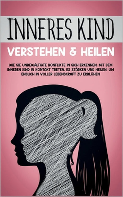 Inneres Kind verstehen & heilen: Wie Sie unbewältigte Konflikte in sich erkennen, mit dem inneren Kind in Kontakt treten, es stärken und heilen, um en by Julia Wiederspohn