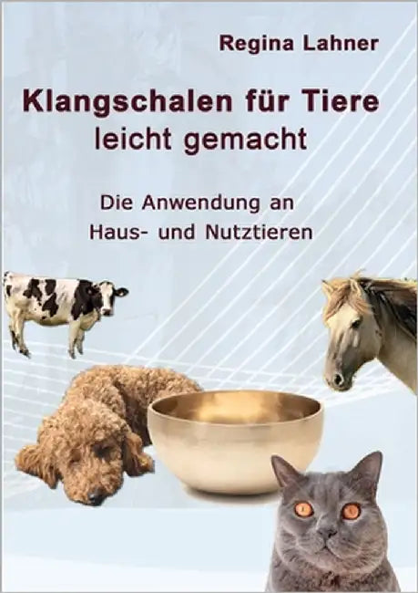 Klangschalen für Tiere leicht gemacht: Die Anwendung an Haus- und Nutztieren by Lahner, Regina