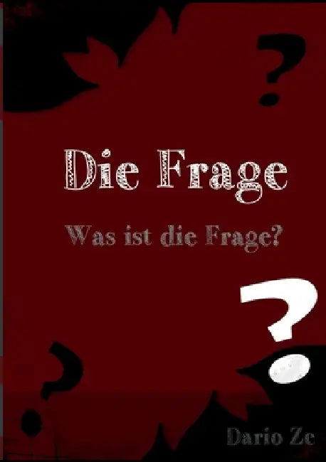 Die Frage: Was ist die Frage? by Dario Ze