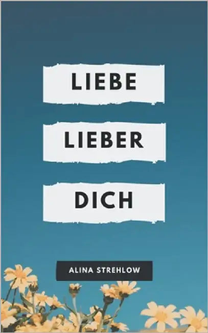 Liebe lieber dich by Strehlow, Alina