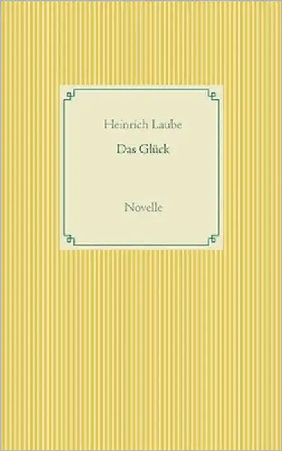 Das Glück: Novelle by Laube, Heinrich
