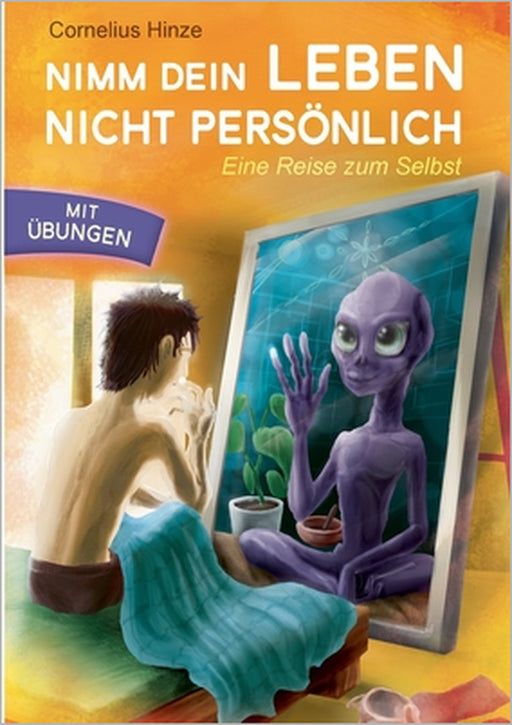 Nimm dein Leben nicht persönlich: Eine Reise zum Selbst by Cornelius Hinze