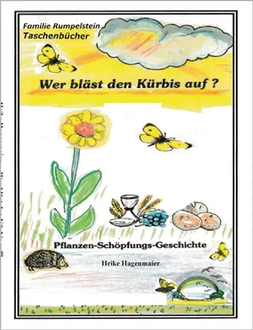 Wer bläst den Kürbis auf?: Pflanzen - Schöpfungs - Geschichte by Hagenmaier, Heike