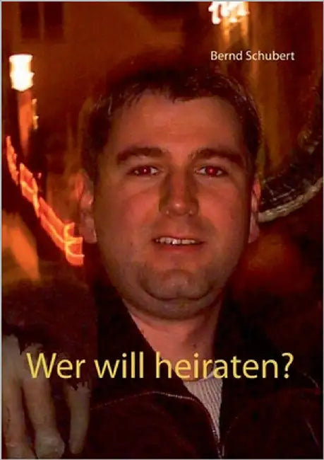 Wer will heiraten? by Schubert, Bernd