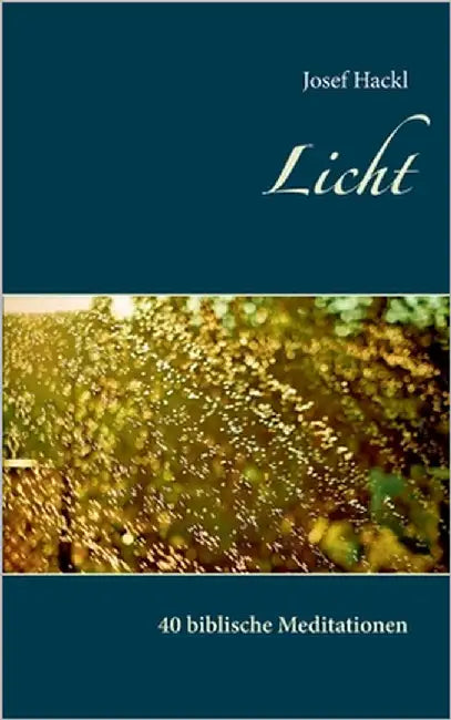 Licht: 40 biblische Meditationen by Hackl, Josef