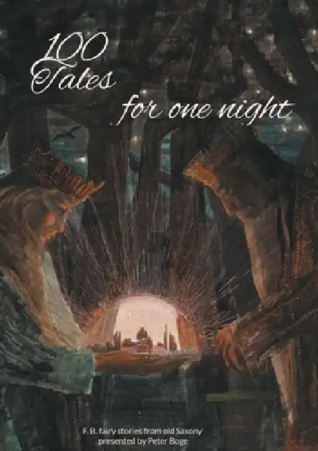 100 Tales for one night: F. B. fairy stories from old Saxony presented by Peter Boge by Peter Boge