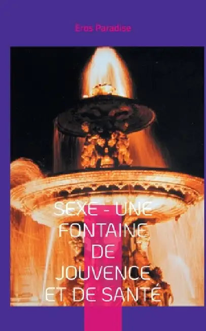 Sexe - une fontaine de jouvence et de santé by Eros Paradise