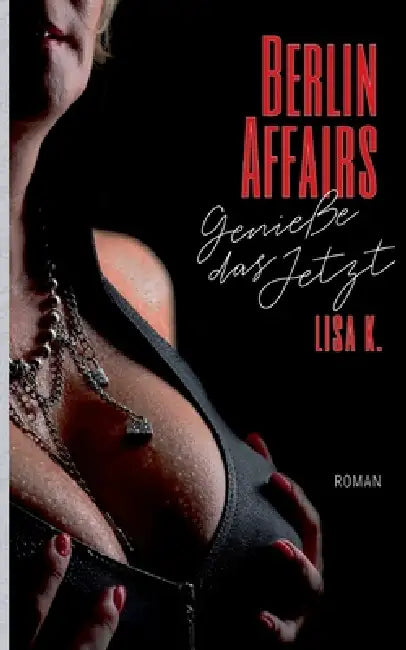 Berlin Affairs: Genieße das Jetzt by Lisa K