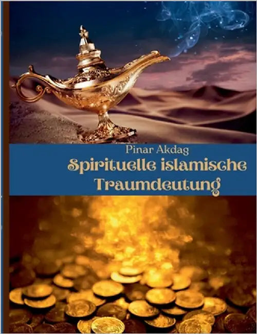 Spirituelle islamische Traumdeutung: Mit Traumdeutungen von den großen islamischen Gelehrten Ibni Sirin, Imam Nablusi, Seyyid Süleyman el-Hüseyni by Akdag, Pinar