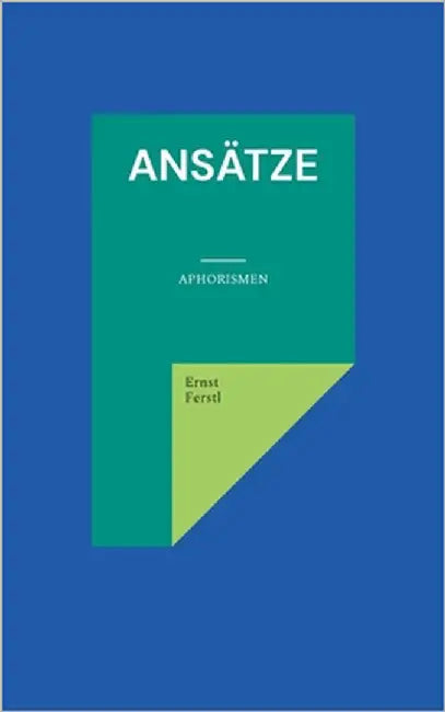 Ansätze: Aphorismen by Ferstl, Ernst