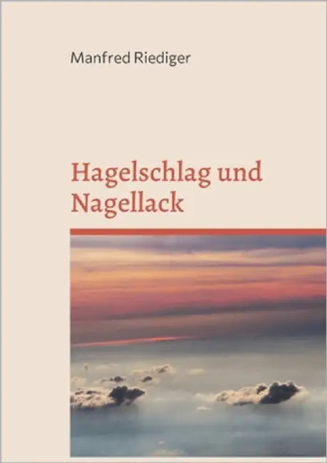 Hagelschlag und Nagellack by Riediger, Manfred