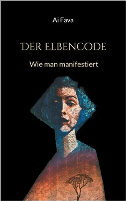 Der Elbencode: Wie man manifestiert by Fava, Ai
