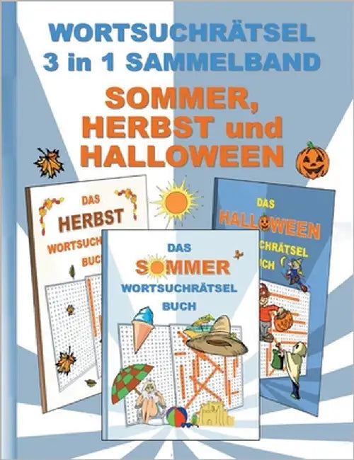 WORTSUCHRÄTSEL 3 in 1 SAMMELBAND SOMMER, HERBST und HALLOWEEN: Rätsel Rätselbuch Suchsel Worträtsel Jahreszeit Weihnachten Geburtstag Ostern Halloween by Gagg, Brian