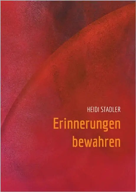 Erinnerungen bewahren by Stadler, Heidi