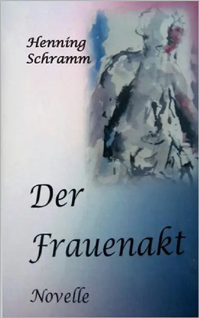 Der Frauenakt by Schramm, Henning