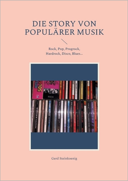 Die Story von populärer Musik: Rock, Pop, Progrock, Hardrock, Disco, Blues... by Gerd Steinkoenig