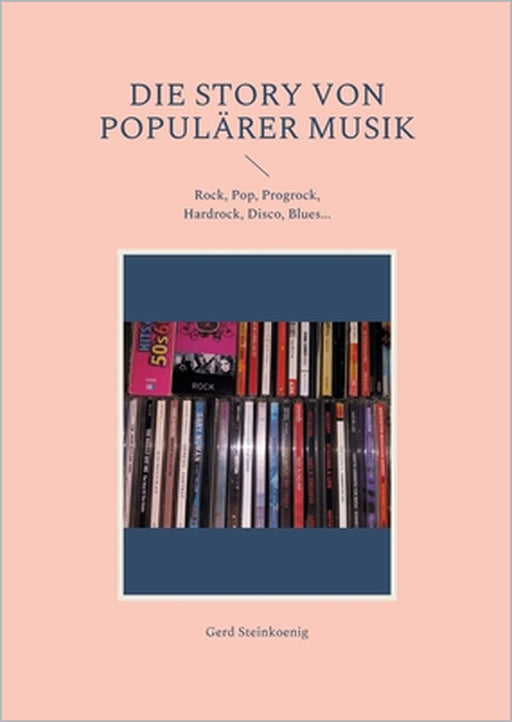 Die Story von populärer Musik: Rock, Pop, Progrock, Hardrock, Disco, Blues... by Gerd Steinkoenig