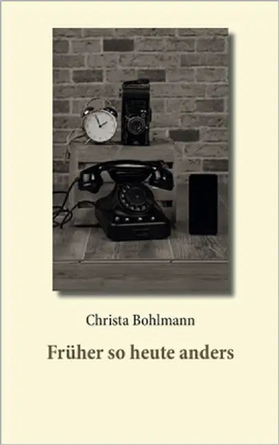 Früher so heute anders by Bohlmann, Christa