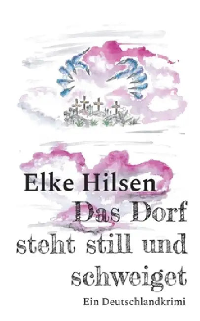 Das Dorf steht still und schweiget: Ein Deutschlandkrimi by Elke Hilsen