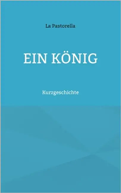 Ein König: Kurzgeschichte by Pastorella, La