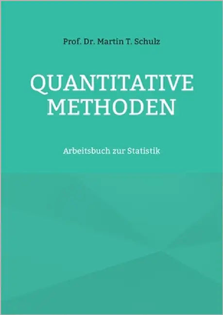 Quantitative Methoden: Arbeitsbuch zur Statistik by Schulz, Martin T.