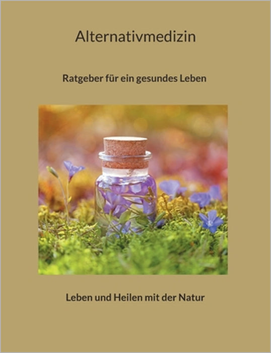 Alternativmedizin: Ratgeber für ein gesundes Leben by Maximilian Loidl
