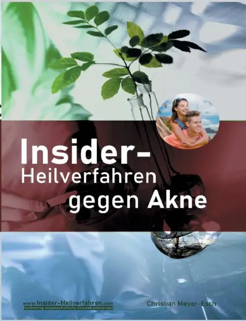 Insider-Heilverfahren gegen Akne: Reine Haut durch Beseitigung der Ursachen. Ein Buch jenseits von Kosmetik by Christian Meyer-Esch