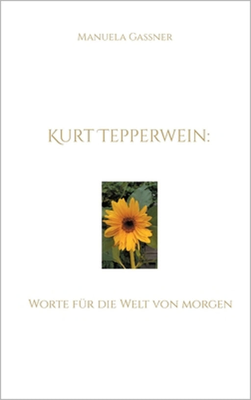 Kurt Tepperwein: Worte für die Welt von morgen by Manuela Gassner