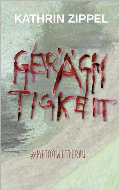 Gerächtigkeit: #MeTooWetterau by Zippel, Kathrin