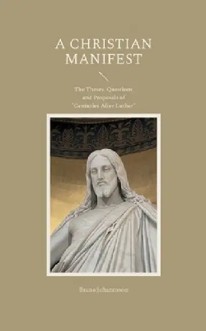 A Christian Manifest: The Theses, Questions and Proposals of "Centuries After Luther" by Bruno Johannsson