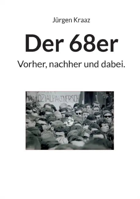 Der 68er: Vorher, nachher und dabei. by Jürgen Kraaz